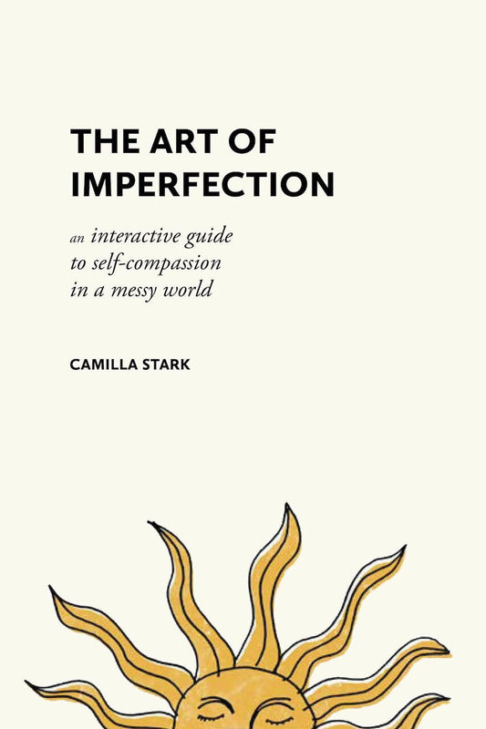 The Art of Imperfection: An Interactive Guide to Self-Compassion in a Messy World