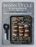 The Moon Cycle Cookbook: A Holistic Nutrition Guide For A Well-balanced Menstrual Cycle