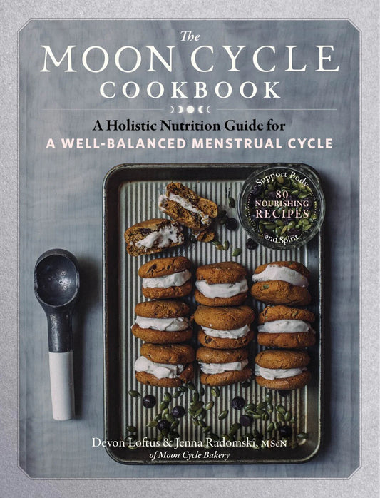 The Moon Cycle Cookbook: A Holistic Nutrition Guide For A Well-balanced Menstrual Cycle
