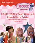 EVENT:  XOXO: 2000s Teen Drama & Pop Culture Trivia (July 16th)